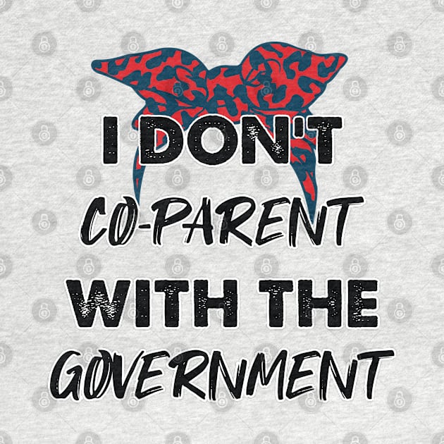 Cheetah I Don't Co-Parent With The Government / Funny Parenting Libertarian Mom / Co-Parenting Libertarian Saying Gift by WassilArt